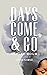 Days Come and Go