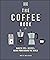 The Coffee Book: Barista Tips * Recipes * Beans from Around the World