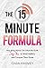 The 15 Minute Formula: How ...