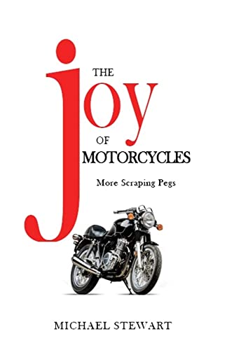 The Joy of Motorcycles: More Scraping Pegs (Kindle Edition)