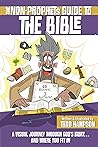 The Non-Prophet's Guide to the Bible: A Visual Journey Through God's Story...and Where You Fit In The Non-Prophet's Guide to the Bible: A Visual Journey Through God's Story...and Where You Fit In