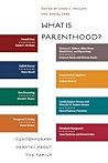 What Is Parenthood?: Contemporary Debates about the Family What Is Parenthood?: Contemporary Debates about the Family
