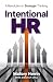 Intentional HR: A Revolution in Strategic Thinking
