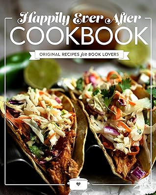 Happily Ever After Cookbook: Original Recipes for Book Lovers