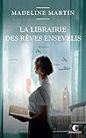 La librairie des rêves ensevelis by Madeline  Martin