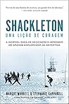 Shackleton: Uma lição de coragem: A incrível saga de dedicação e heroísmo do grande explorador da Antártida