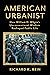 American Urbanist: How William H. Whyte's Unconventional Wisdom Reshaped Public Life
