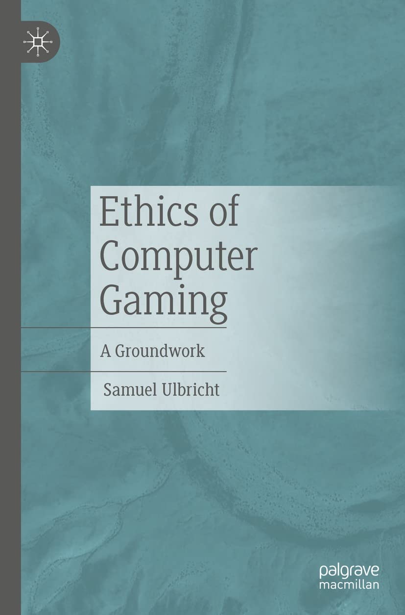 Ethics of Computer Gaming: A Groundwork (Kindle Edition)