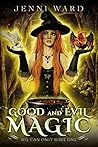 Good and Evil Magic by Jenni Ward Good and Evil Magic by Jenni Ward