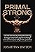 Primal Strong: Learn the secrets of primordial training to trigger dramatic physical change and achieve your full genetic potential
