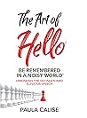 The Art of Hello®: Be Remembered in a Noisy World™