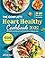 The Complete Heart Healthy Cookbook 2022: 600 Low Cholesterol and Low Sodium Recipes with 28-Day Meal Plan to Eat Healthy and Live Better