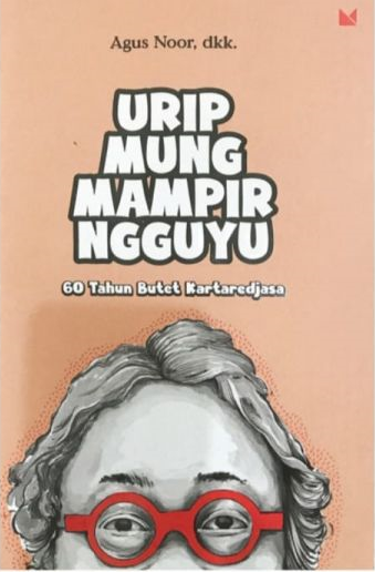 Urip Mung Mampir Ngguyu : 60 Tahun Butet Kartaredjasa