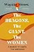 The Dragons, the Giant, the Women: A memoir of family, war and peace