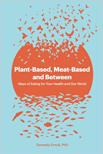 Plant-based, Meat-based and Between: Ways of Eating  for Your Health and Our World