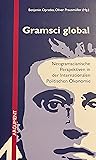 Gramsci Global: Neo-Gramscianische Perspektiven in der Internationalen Politischen Ökonomie Gramsci Global: Neo-Gramscianische Perspektiven in der Internationalen Politischen Ökonomie