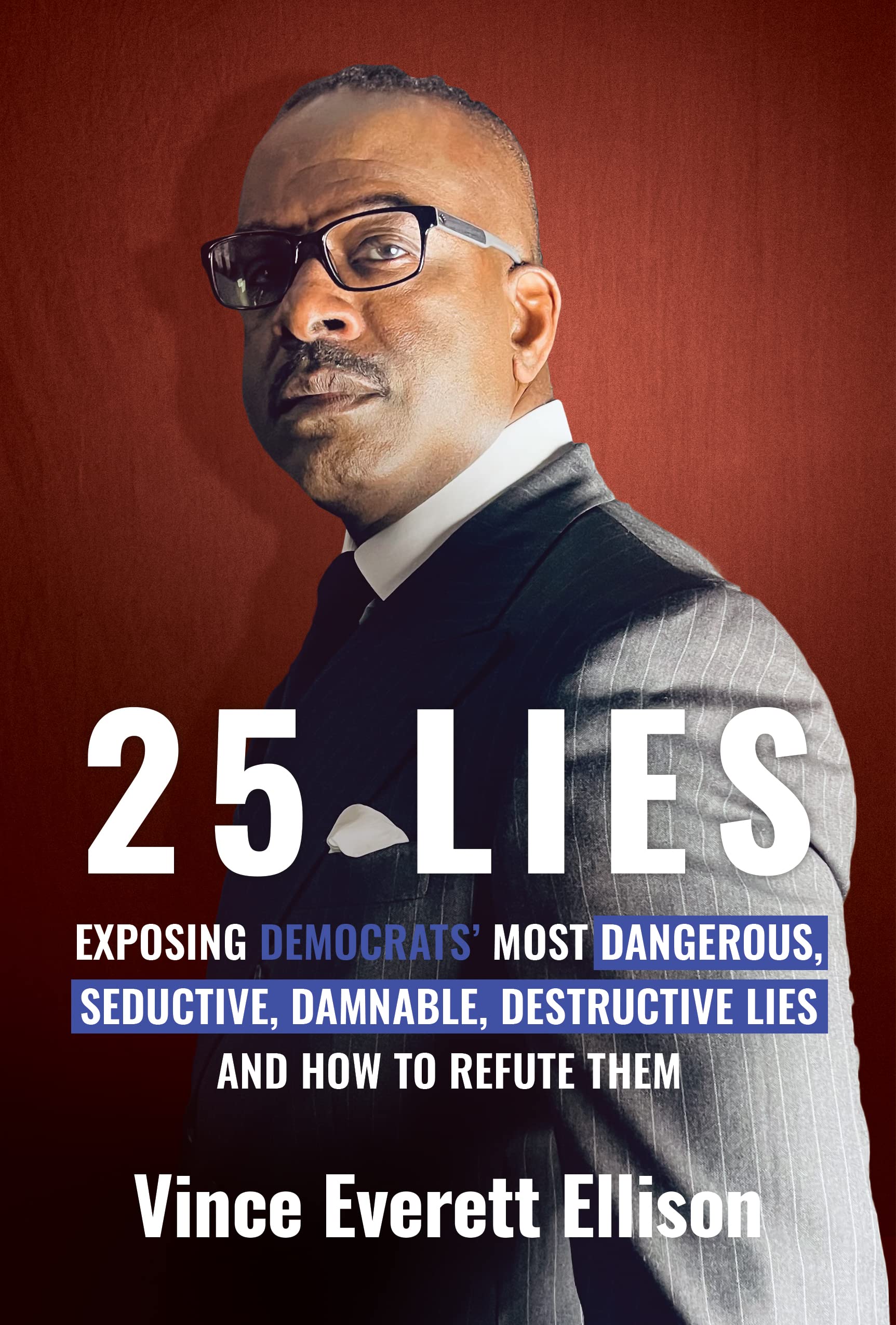 25 Lies: Exposing Democrats' Most Dangerous, Seductive, Damnable, Destructive Lies and How to Refute Them (Kindle Edition)