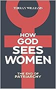 How God Sees Women: The End of Patriarchy