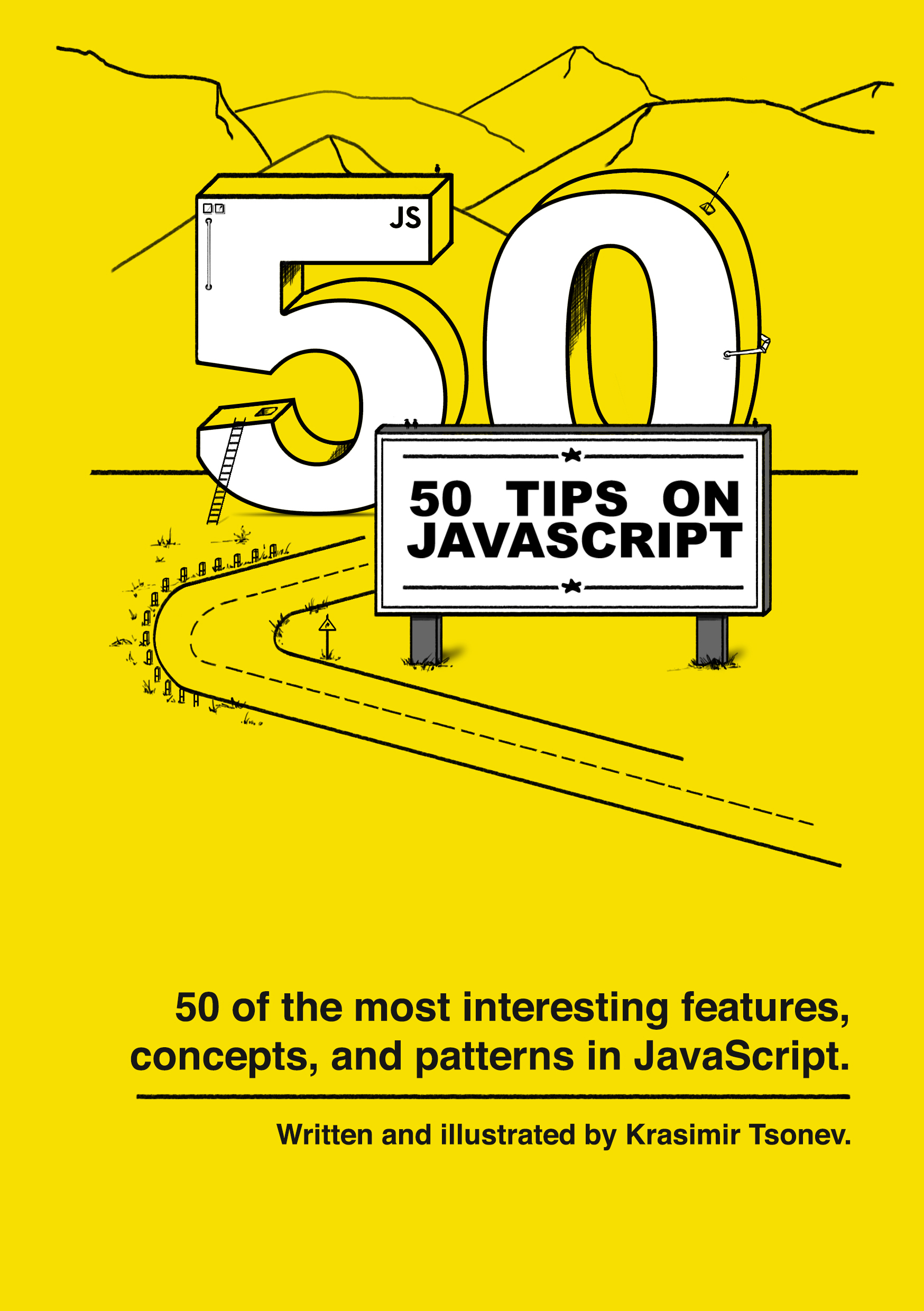 50 Tips on JavaScript: 50 of the most interesting features, concepts, and patterns in JavaScript.