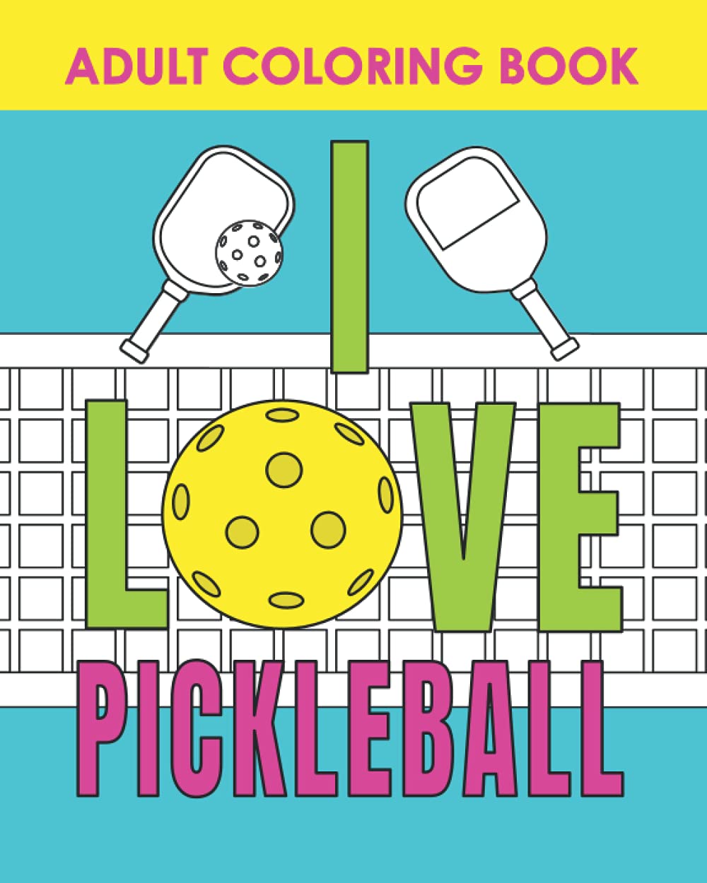 I Love Pickleball: Adult Coloring Book: Relaxing Activity for Players and Parties, Funny Quotes, Mandalas, Flowers and Pop Art Designs (Paperback)