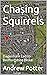 Chasing Squirrels by Andrew Potter