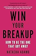 Win Your Breakup: How to Be The One That Got Away