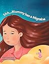 Shh mommy Has a Migraine by Penny Teague