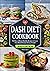Dash Diet Cookbook: 365 Days of Heart-Healthy Recipes to Lower Your Blood Pressure & Lose Weight | Beginners Edition with 21 Day Meal Plan