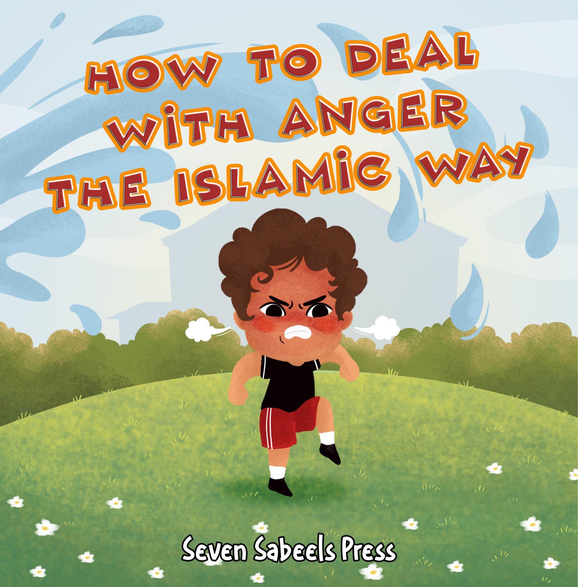 How To Deal With Anger The Islamic Way: Islamic Book For Kids & Toddlers: Children's Picture Book On Anger Management, Feelings & Emotions: Islam for Kids ... (The Islamic Way (Books For Muslim Kids))