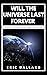 WILL THE UNIVERSE LAST FOREVER  by Eric Ballard