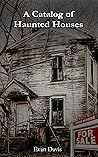 A Catalog of Haunted Houses: Volume I