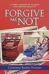 Forgive Me Not: A...