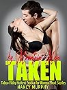 TAKEN & TIED BY MOUNTAIN MEN: Taboo Filthy Hottest Erotica for Women Short Stories: Reverse Harem, Ganged, Used, Rough Daddy, Menage, Age Gap, Office, College, Alpha, Pregnancy, Fantasy, Dark Romance