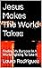 Jesus Makes The World Takes...