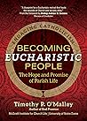 Becoming Eucharistic People: The Hope and Promise of Parish Life (Engaging Catholicism) Becoming Eucharistic People: The Hope and Promise of Parish Life (Engaging Catholicism)