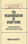 The Weaponisation of Everything by Mark Galeotti