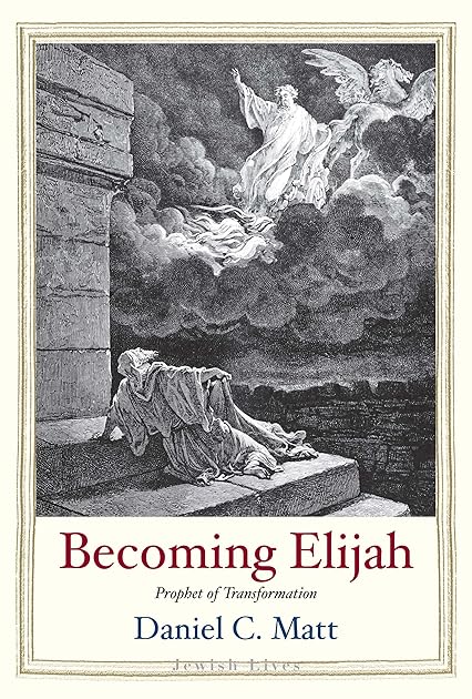 Becoming Elijah: Prophet of Transformation (Jewish Lives)