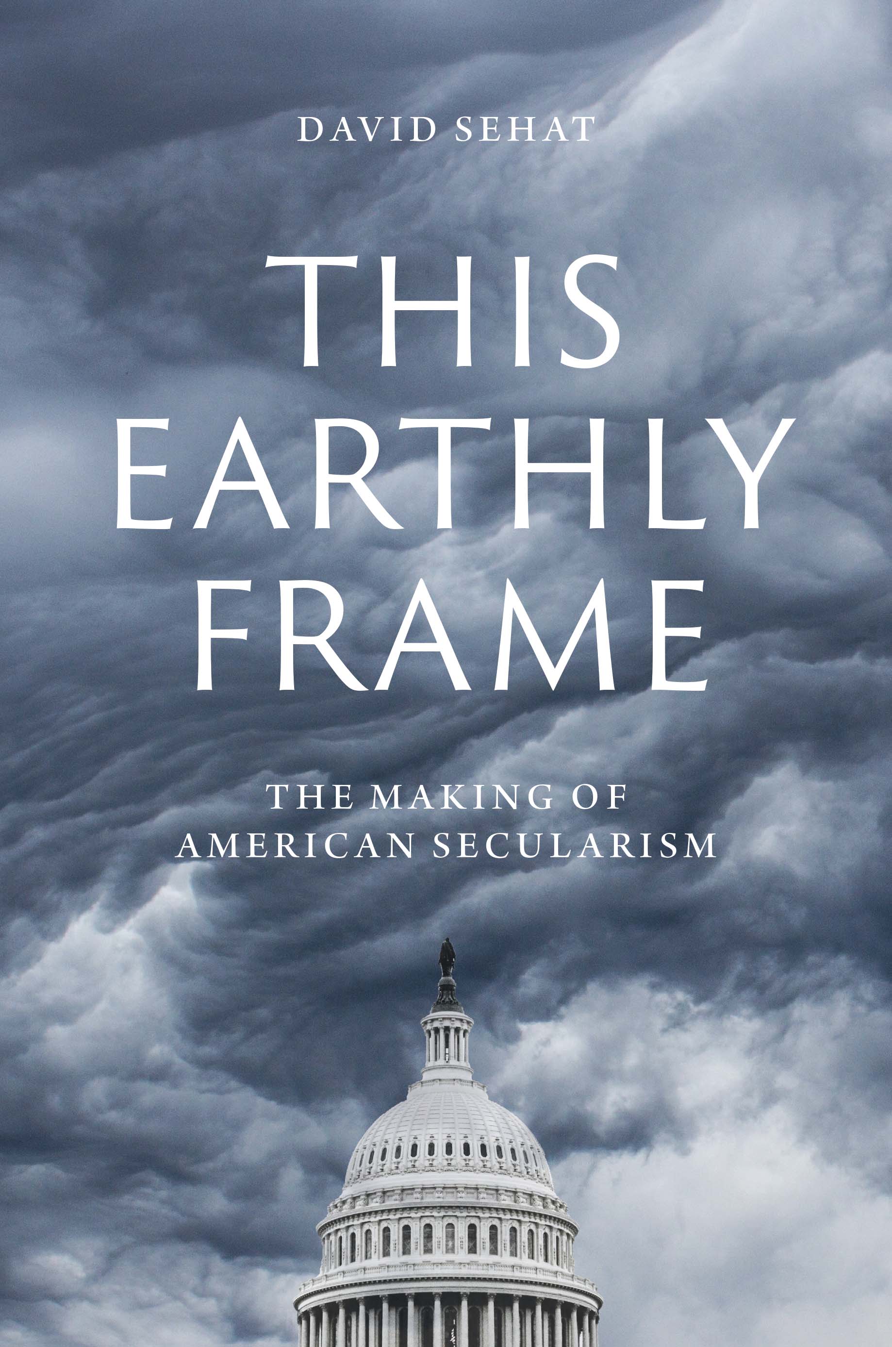 This Earthly Frame: The Making of American Secularism (Hardcover)