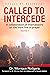 Called to Intercede: Volume...