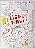 User First - Nghệ thuật kiến tạo trải nghiệm người dùng