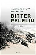 Bitter Peleliu: The Forgotten Struggle on the Pacific War's Worst Battlefield