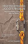 The Trustworthiness of God’s Words: Why the Reliability of Every Word from God Matters