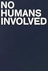 No Humans Involved