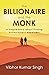 The Billionaire and the Monk : A Simple Story About Finding Extraordinary Happiness