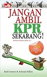 Jangan ambil KPR sekarang! sebelum membaca buku ini...