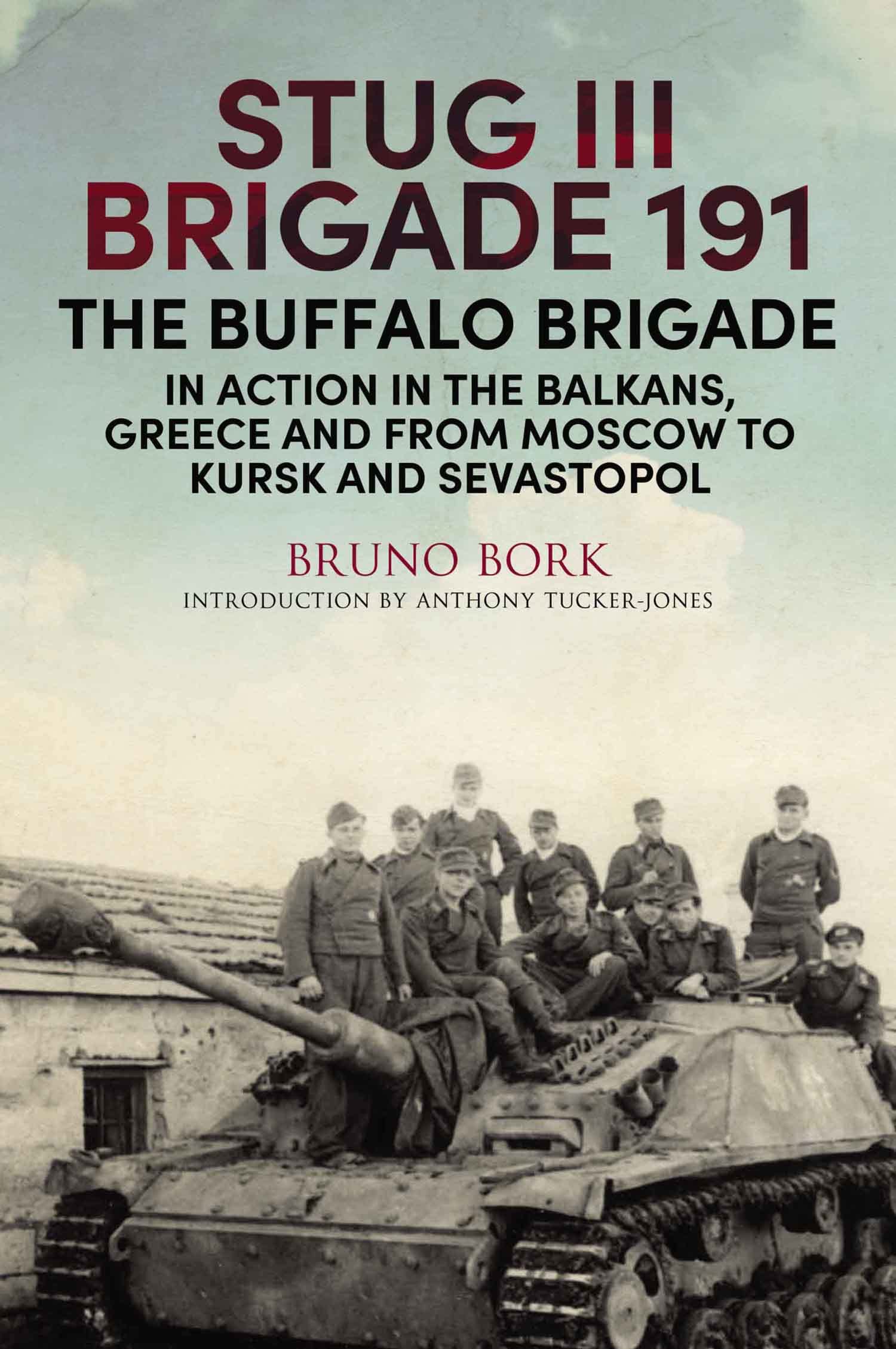 StuG III Brigade 191, 1940–1945: The Buffalo Brigade in Action in the Balkans, Greece and from Moscow to Kursk and Sevastopol (Kindle Edition)