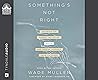 Something's Not Right: Decoding the Hidden Tactics of Abuse - And Freeing Yourself From Its Power Something's Not Right: Decoding the Hidden Tactics of Abuse - And Freeing Yourself From Its Power