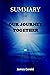 SUMMARY OF OUR JOURNEY TOGETHER By President Donald J. Trump by James Gerald