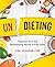 Undieting: Freedom from the Bewildering World of Fad Diets