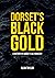 Dorset's Black Gold: A Hist...